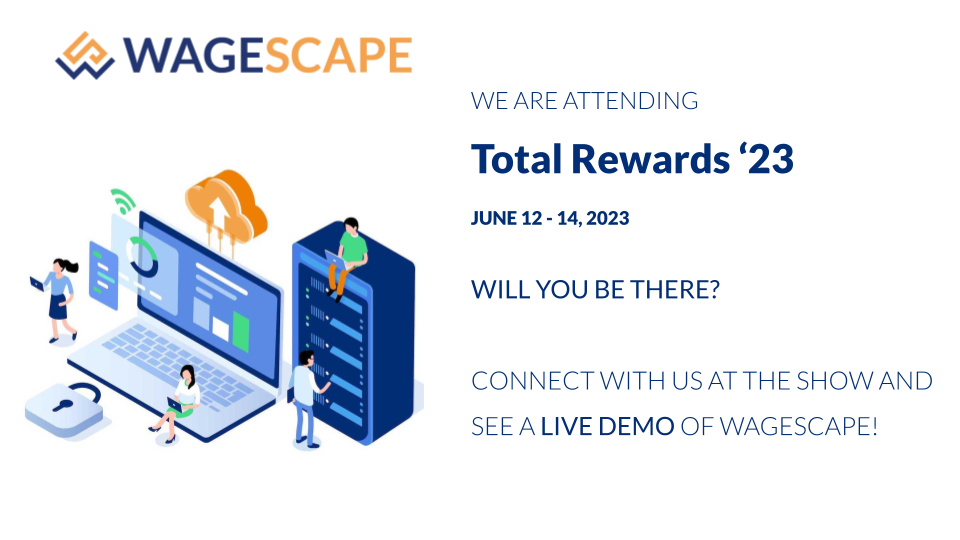 Connect with the WageScape Team at WorldatWork Total Rewards ’23